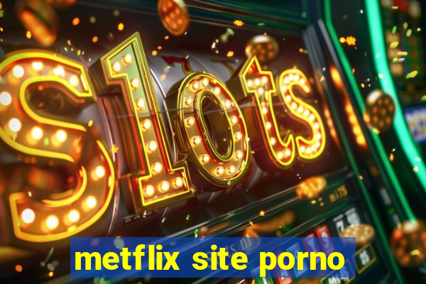 metflix site porno